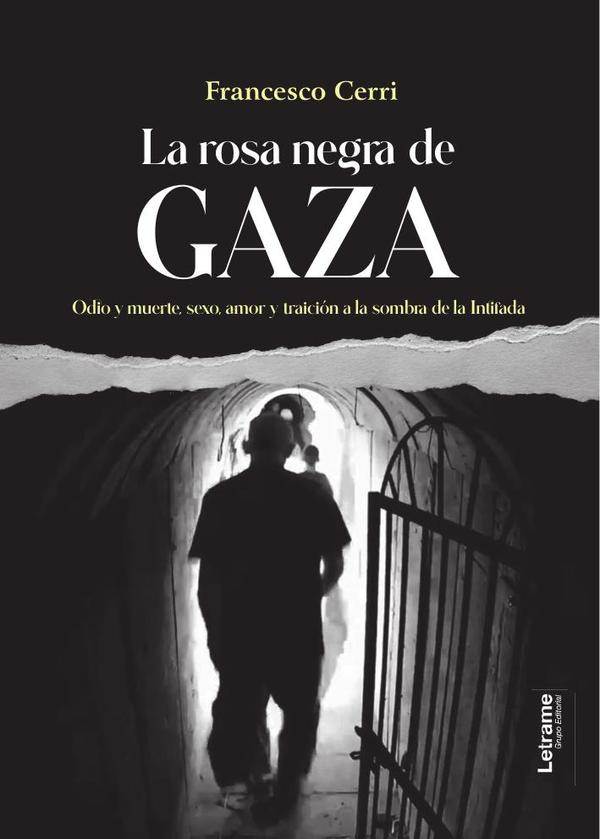 La rosa negra de Gaza:Odio y muerte, sexo, amor y traición a la sombra de la Intifada