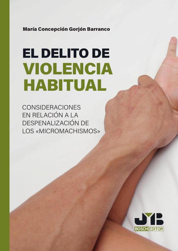 El delito de violencia habitual :Consideraciones en relación a la despenalización de los micromachismos