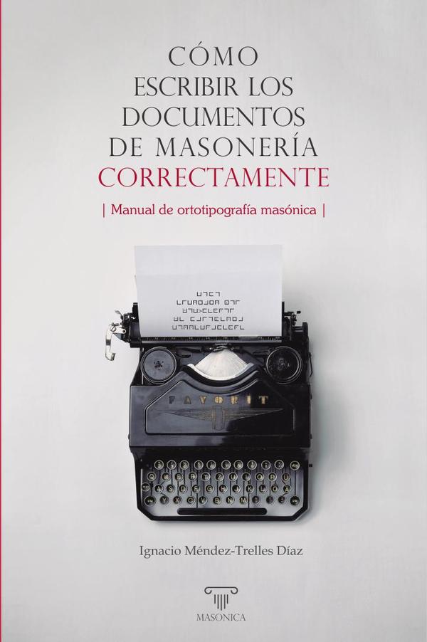 Cómo escribir los documentos de masonería correctamente:Manual de ortotipografía masónica
