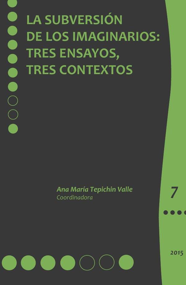 La subversión de los imaginarios::Tres ensayos, tres contextos