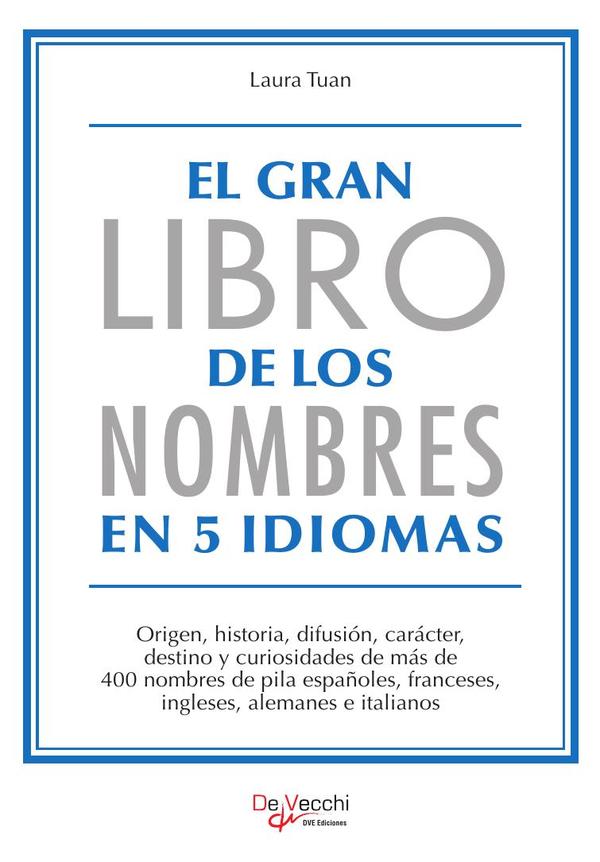 El gran libro de los nombres en 5 idiomas:Origen y destino de 400 nombres