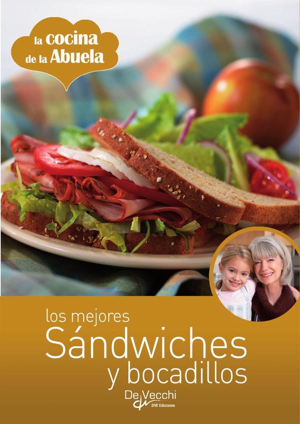 Los mejores sándwiches y bocadillos:100 recetas creativas y deliciosas