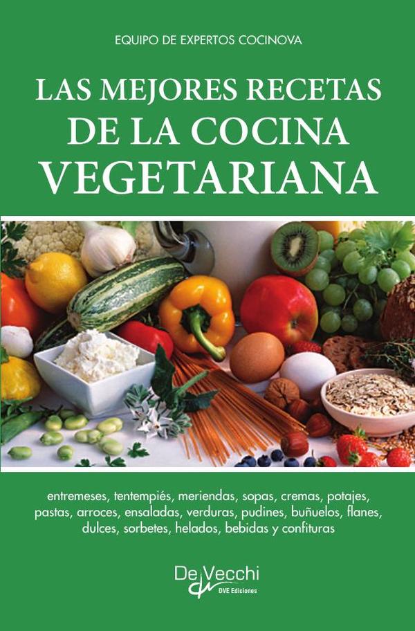 Las mejores recetas de la cocina vegetariana:Platos sabrosos y saludables