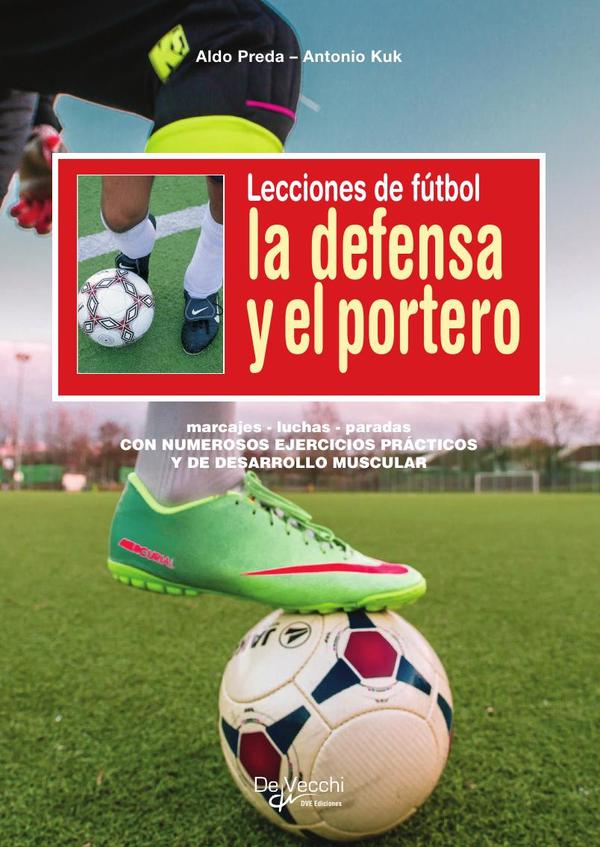 Lecciones de fútbol. La defensa y el portero :Estrategias, paradas y táctica defensiva