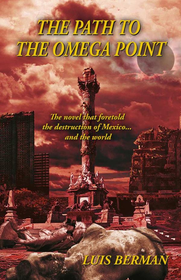 The Path Of The Omega Point: The novel that foretold the destruction of Mexico… and the world