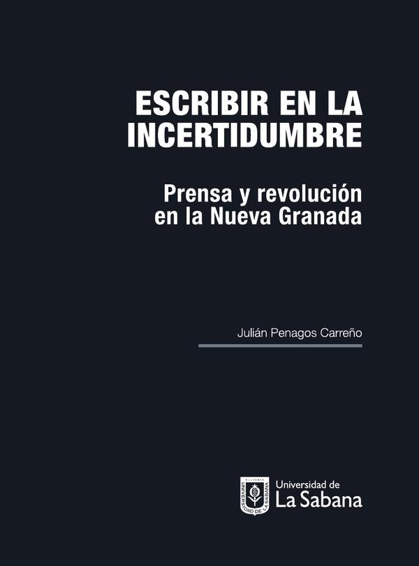 Escribir en la incertidumbre:Prensa y revolución en la nueva granada