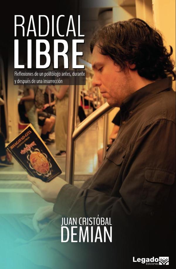 Radical Libre:Reflexiones de un Politólogo Antes, Durante y Después de una Insurrección