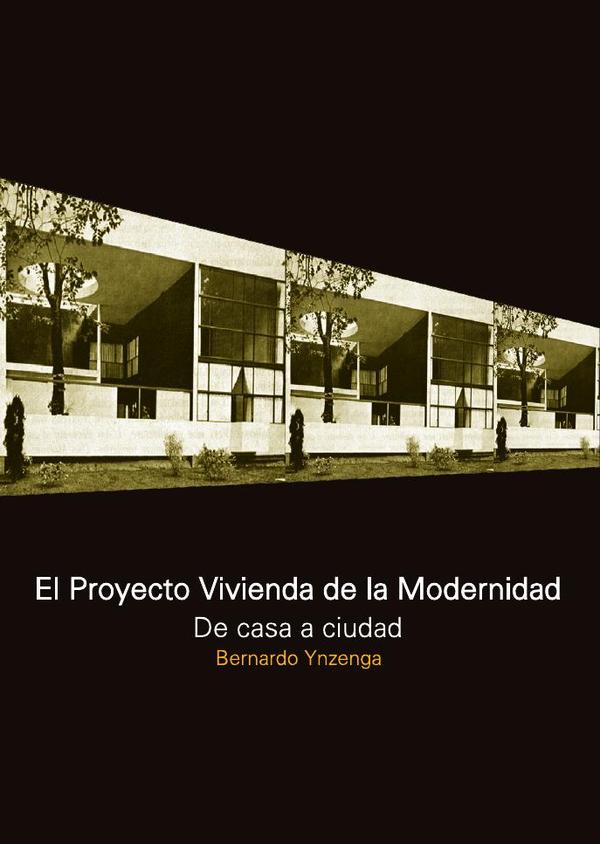 El proyecto vivienda de la modernidad:De casa a ciudad