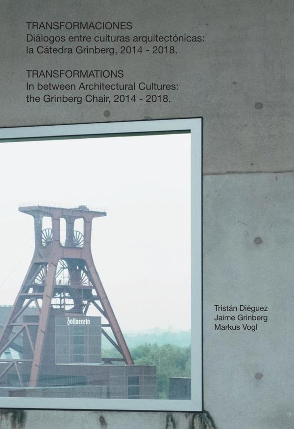 Transformaciones :Diálogos entre culturas arquitectónicas: la Cátedra Grinberg, 2014 – 2018