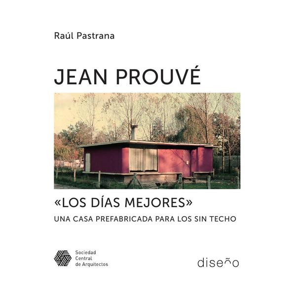 Jean Prouve «Los días mejores»:Una casa prefabricada para los sin techo