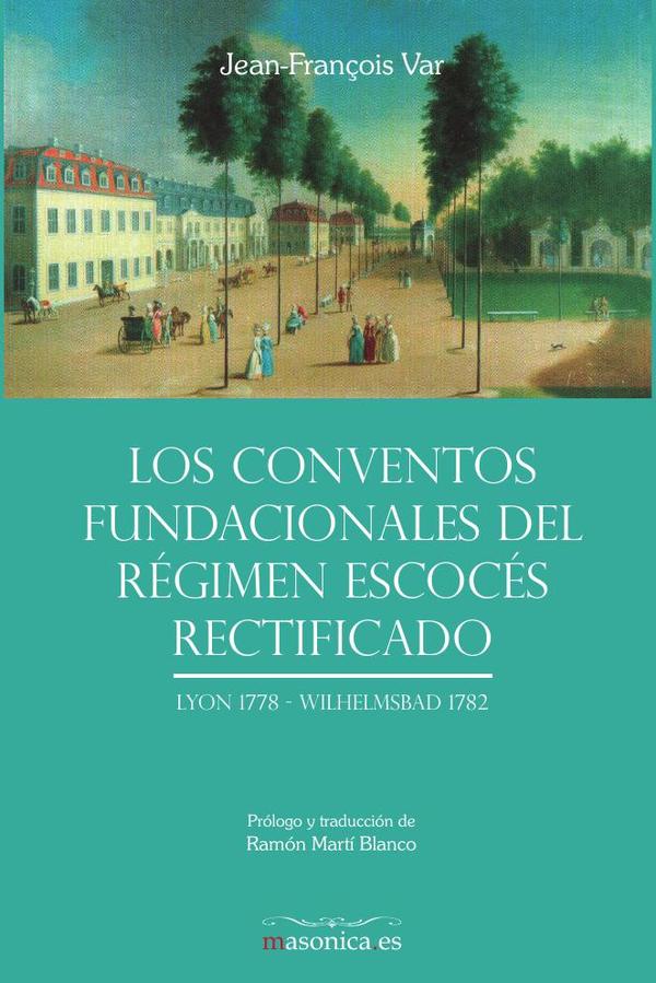 Los Conventos fundacionales del Régimen Escocés Rectificado:Lyon 1778 – Wilhelmsbad 1782