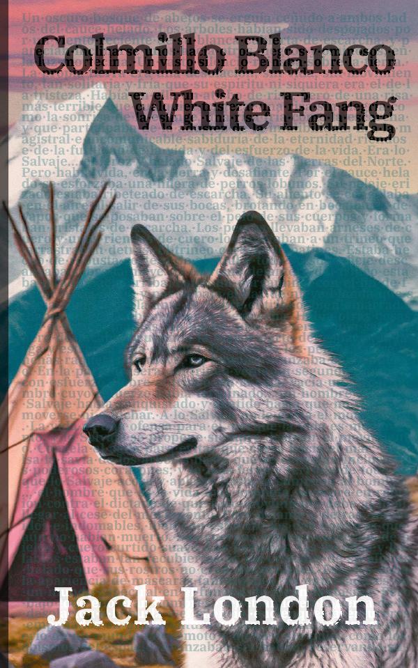 Colmillo Blanco – White Fang:Texto paralelo bilingüe – Bilingual edition: Inglés – Español / English – Spanish