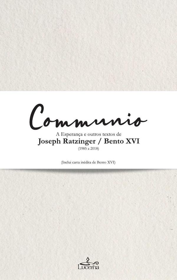 Communio :A esperança e outros textos de Joseph Ratzinger / Bento XVI (1985-2018)