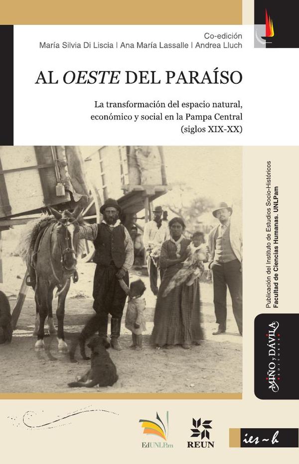 Al oeste del paraíso:La transformación del espacio natural, económico y social en la Pampa Central (siglos XIX-XX)