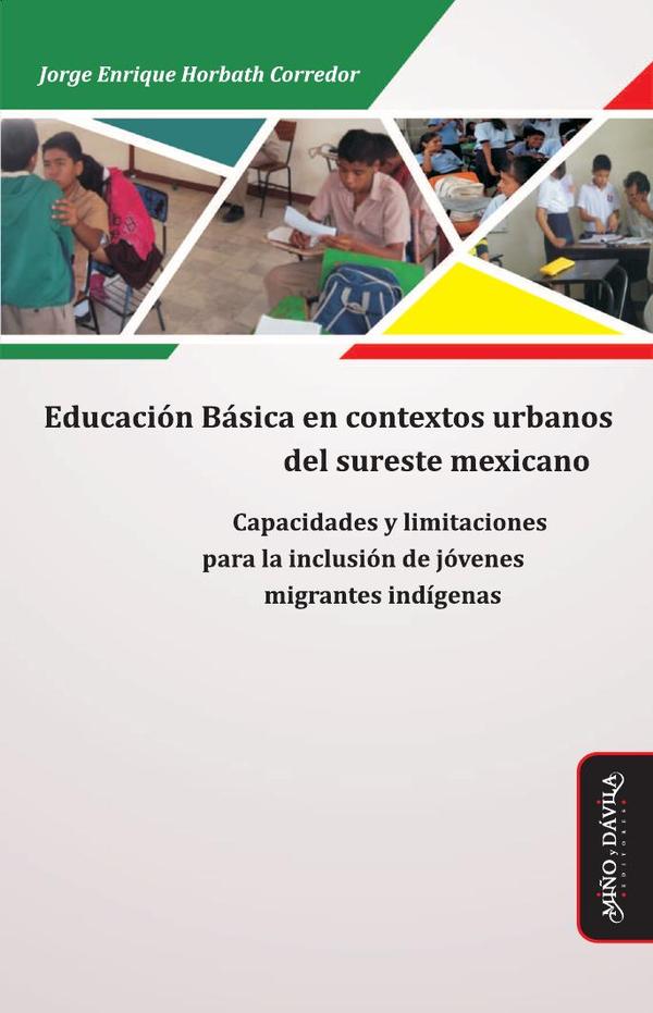 Educación básica en contextos urbanos del sureste mexicano:Capacidades y limitaciones para la inclusión de jóvenes migrantes indígenas