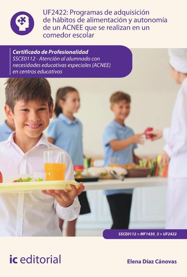 Programas de adquisición de hábitos de alimentación y autonomía de un ACNEE que se realizan en un comedor escolar. SSCE0112 – Atención al alumnado con necesidades educativas especiales (ACNEE) en centros educativos