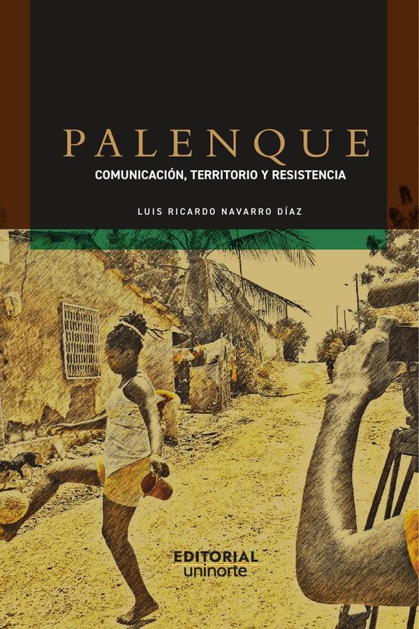 Palenque:Comunicación, territorio y resistencia