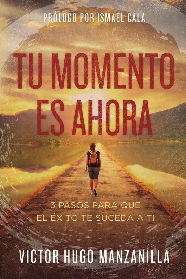 Tu momento es ahora:3 pasos para que el éxito te suceda a ti