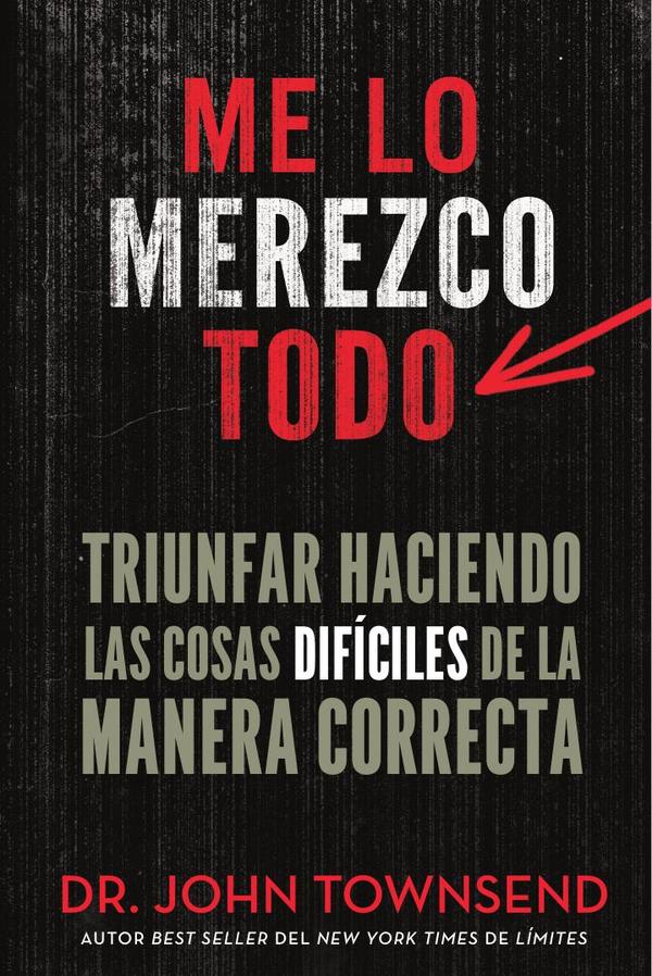Me lo merezco todo:Triunfar haciendo las cosas difíciles de la manera correcta