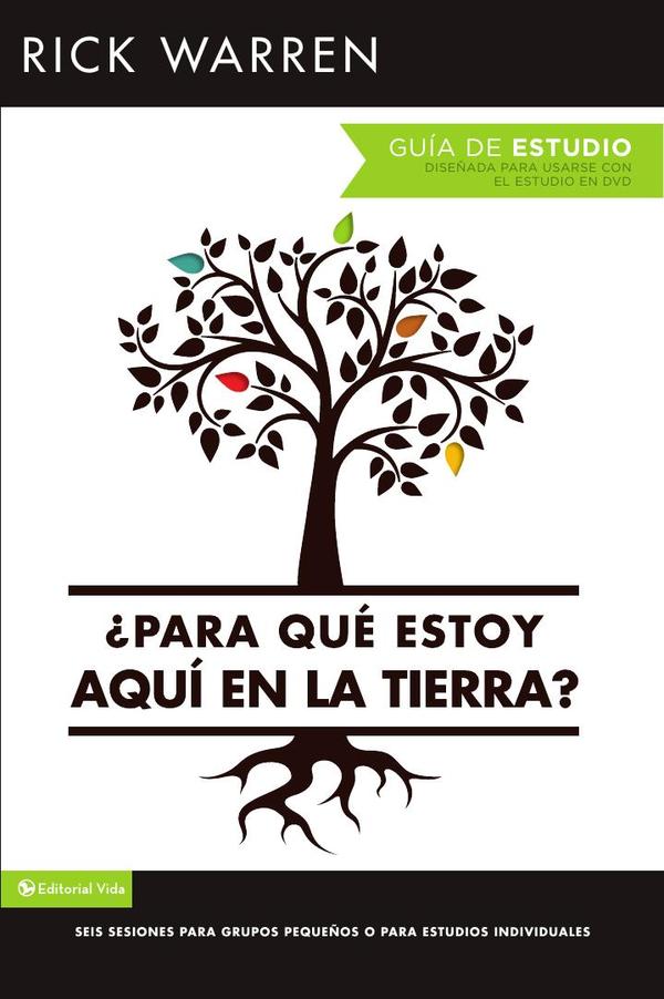 ¿Para qué estoy aquí en la tierra?  Guía de estudio:Seis sesiones para grupos pequeños o para estudios individuales
