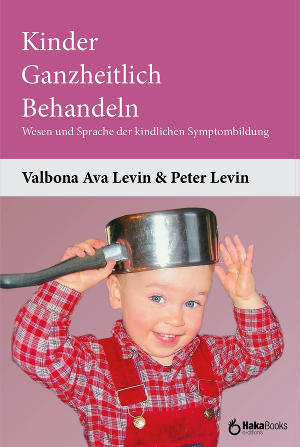 Kinder Ganzheitlich Behandeln:Wesen und Sprache der kindlichen Symptombildung