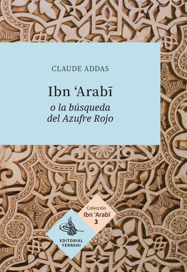Ibn »Arabi o la búsqueda del Azufre Rojo