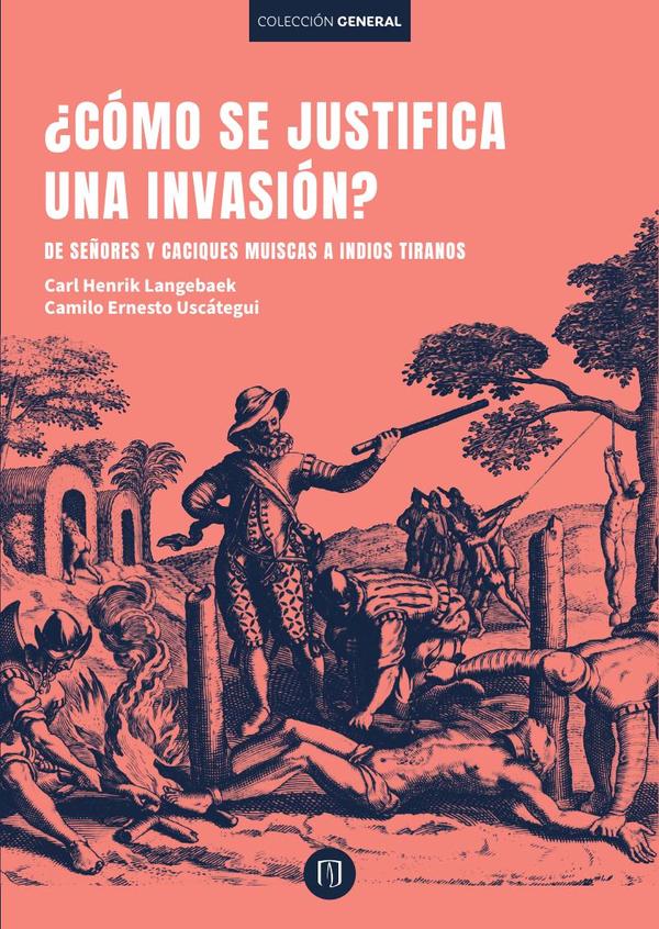 ¿Cómo se justifica una invasión?:De señores y caciques muiscas a indios tiranos