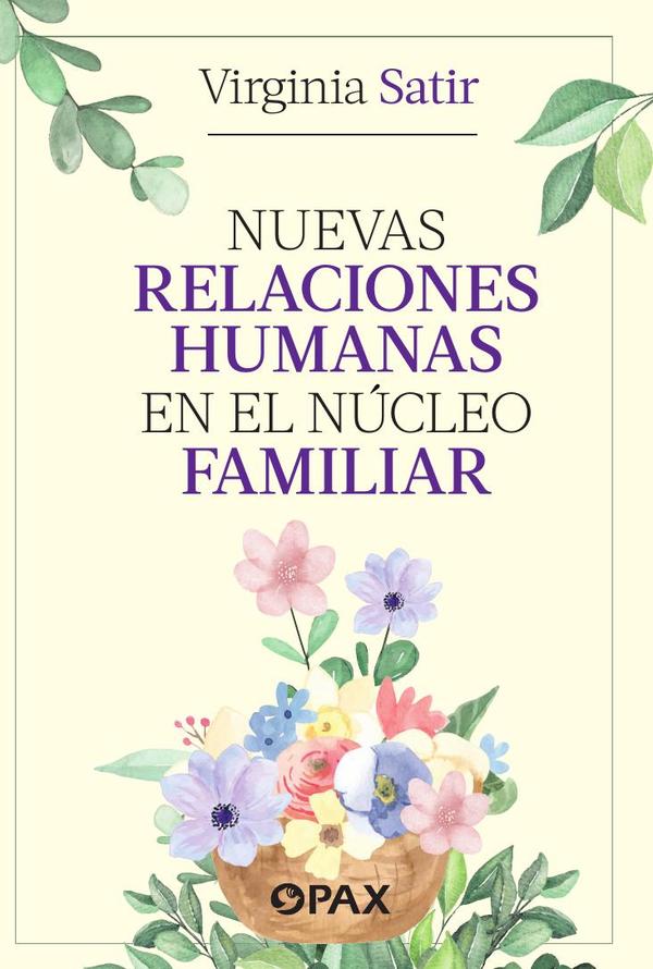 Nuevas relaciones humanas en el núcleo familiar:Un libro que expone cómo se pueden crear adultos sanos si se trabaja desde la familia