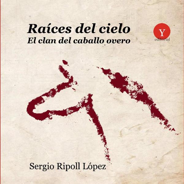 Raíces del cielo. El clan del caballo overo:Prólogo de Francisco Javier Muñoz Ibáñez