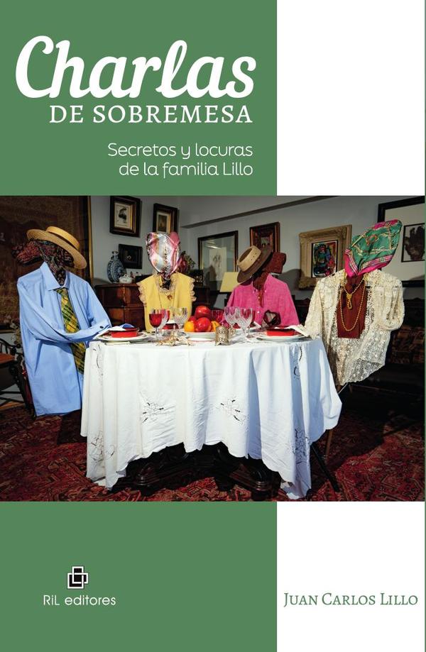Charlas de sobremesa. Secretos y locuras de la familia Lillo