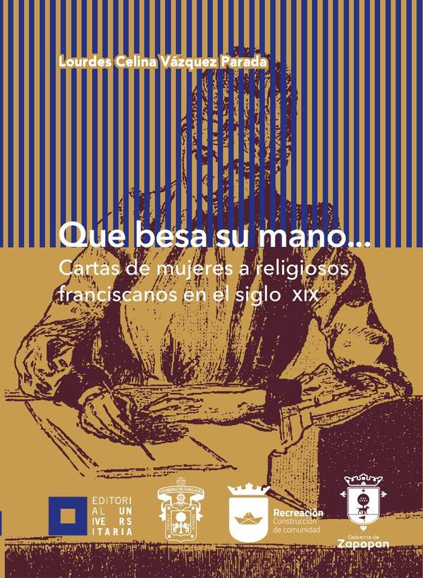 Que besa su mano…:Cartas de mujeres a religiosos franciscanos en el siglo XIX