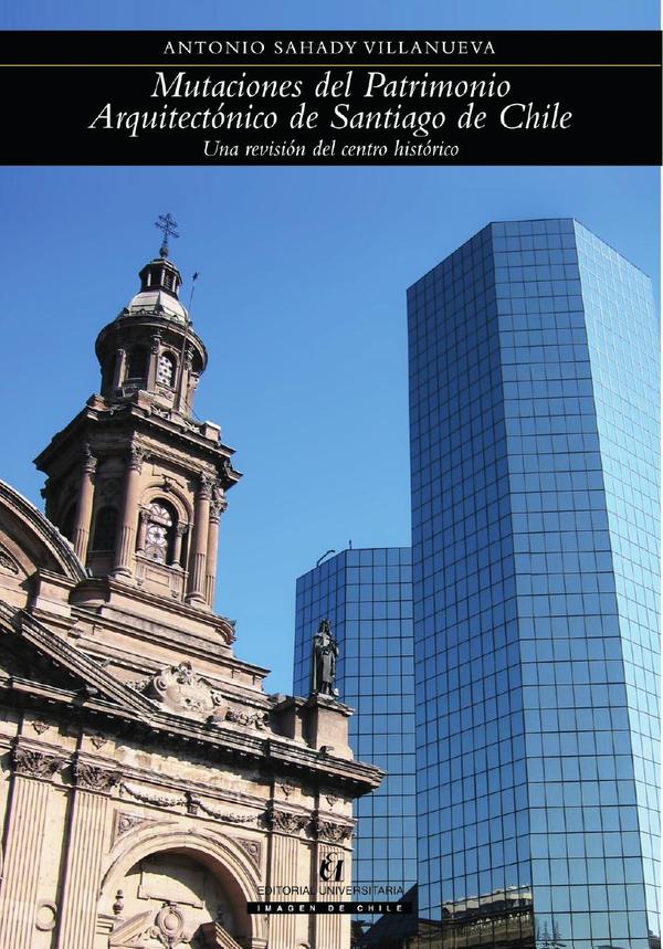 Mutaciones del Patrimonio Arquitectónico de Santiago de Chile:Una revisión del centro histórico