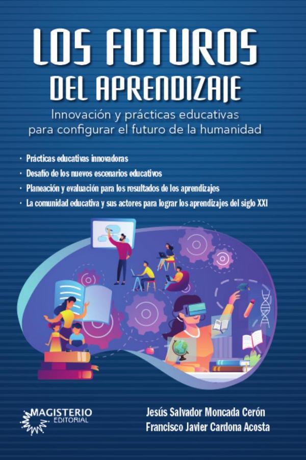 Los futuros del aprendizaje.:Innovación y prácticas educativas para configurar el futuro de la humanidad