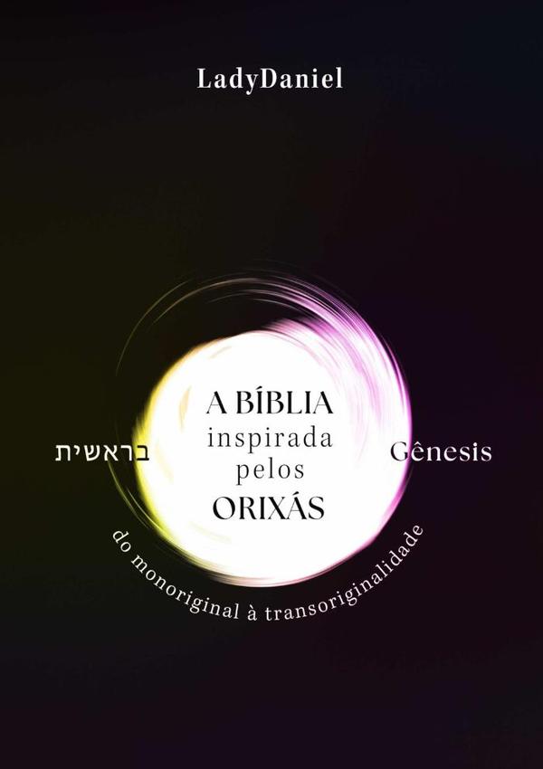 A Bíblia Inspirada Pelos Orixás – Gênesis ??????:Do monoriginal à transoriginalidade