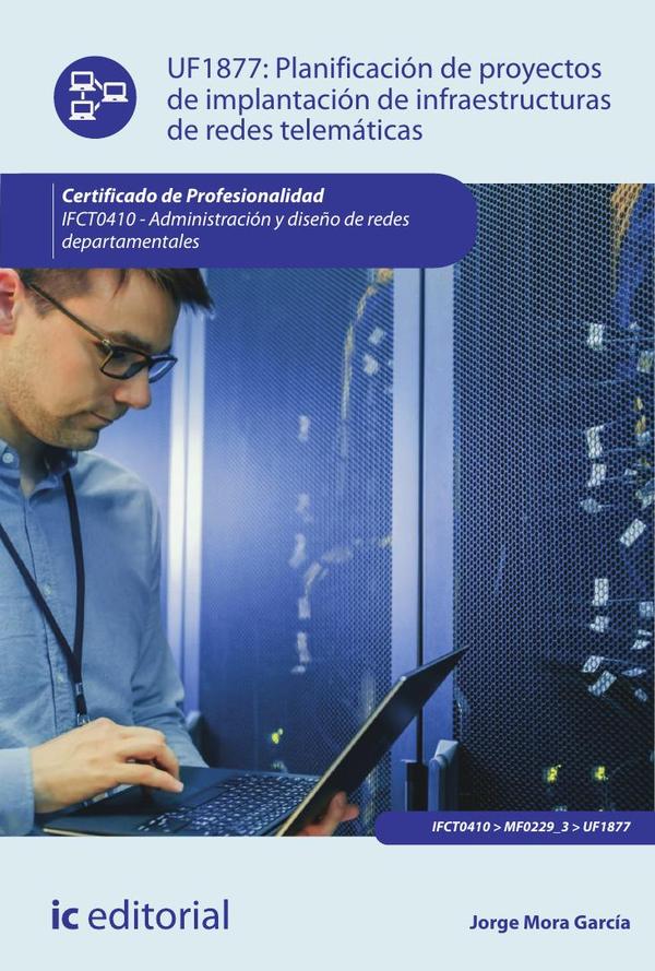 Planificación de proyectos de implantación de infraestructuras de redes telemáticas. IFCT0410 – Administración y diseño de redes departamentales