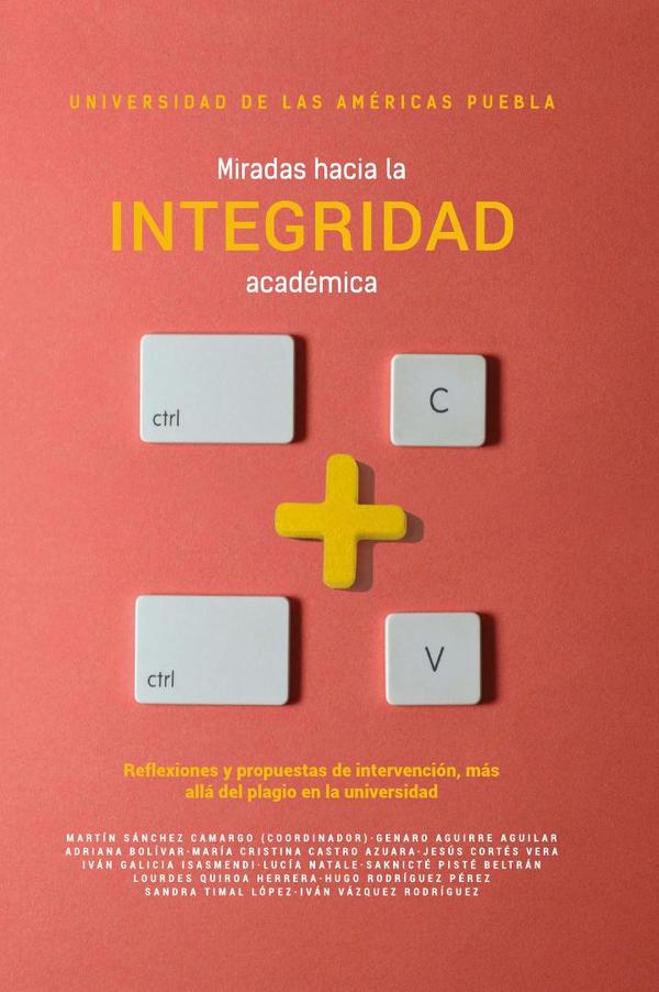 Miradas hacia la integridad académica:Reflexiones y propuestas de intervención, más allá del plagio en la universidad