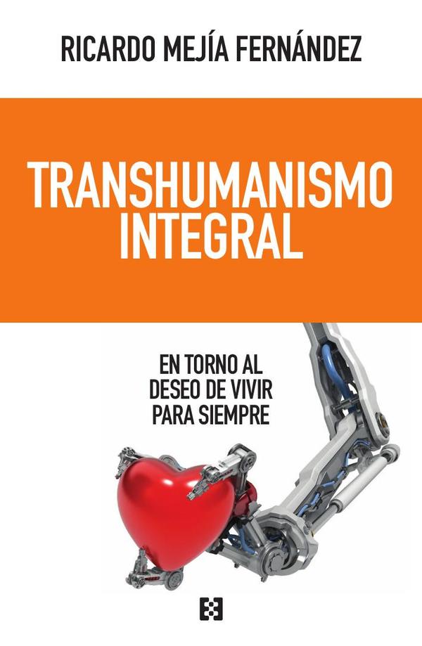 Transhumanismo integral:En torno al deseo de vivir para siempre