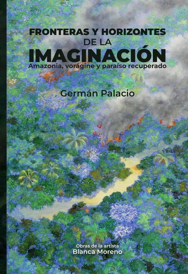Fronteras y horizontes de la imaginación:Amazonia, vorágine y paraíso recuperado