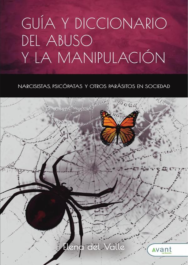 Guía y diccionario del abuso y la manipulación :Narcisistas, psicópatas y otros parásitos en sociedad