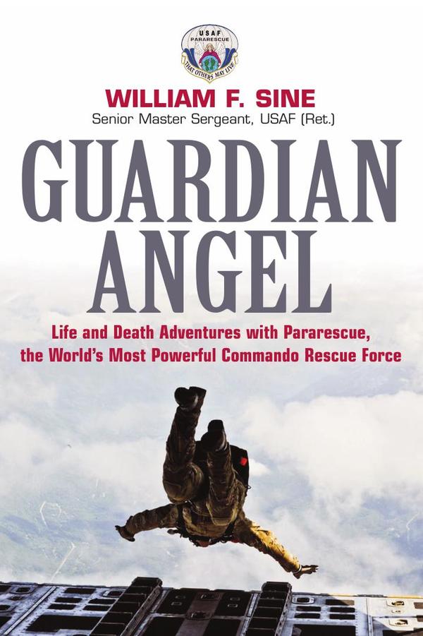 Guardian Angel:Life and Death Adventures with Pararescue, the World’s Most Powerful Commando Rescue Force