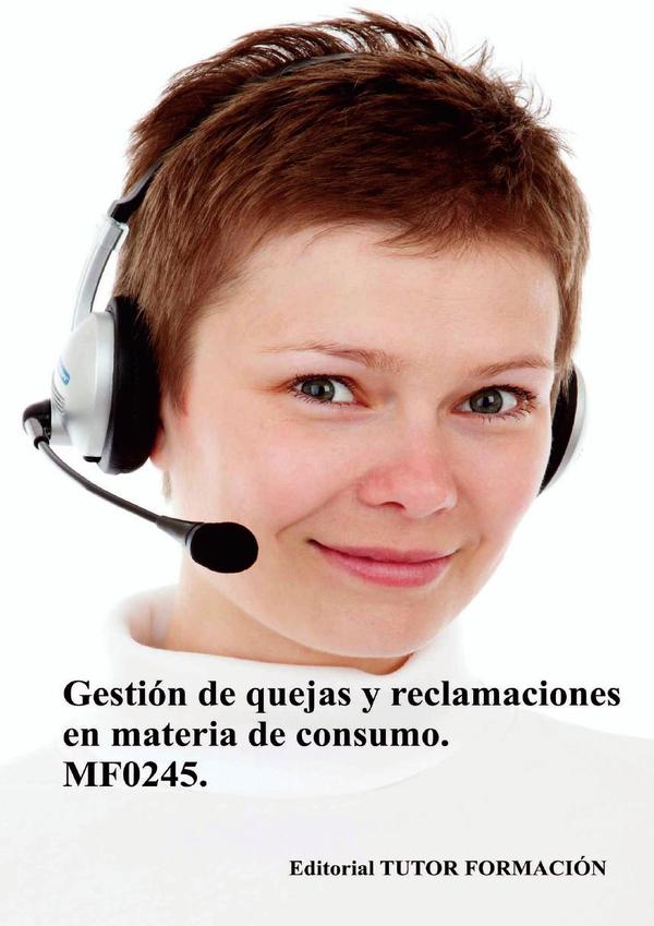 Gestión de quejas y reclamaciones en materia de consumo. MF0245.