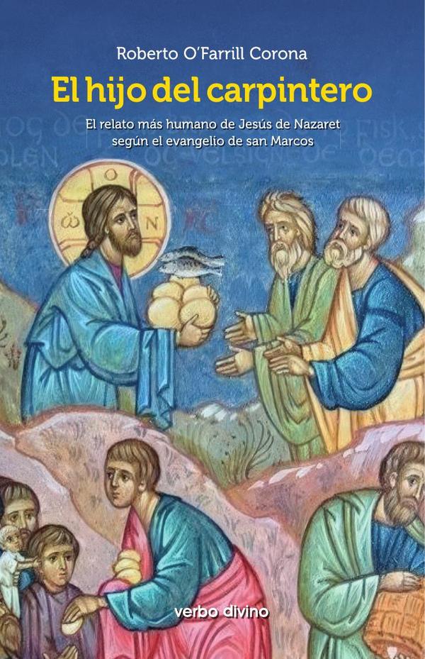 El hijo del carpintero:El relato más humano de Jesús de Nazaret según el evangelio de san Marcos