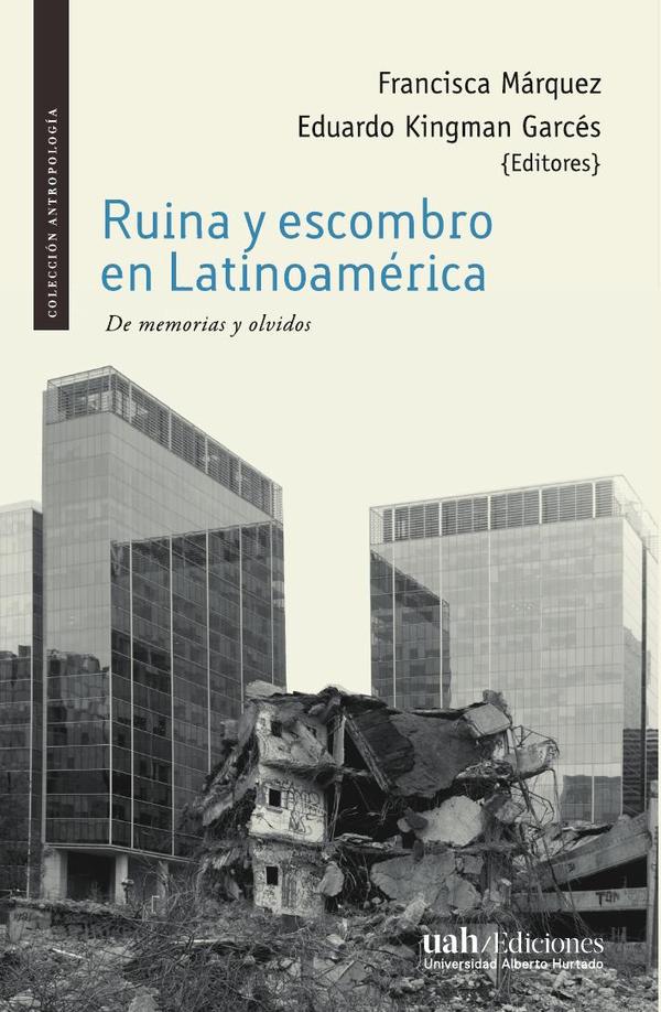 Ruina y escombro en Latinoamérica:De memorias y olvidos