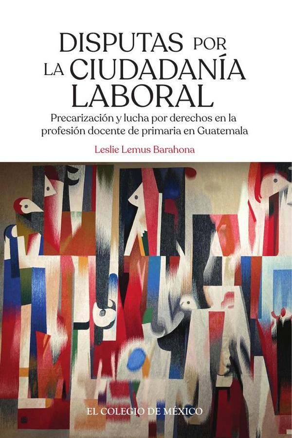 Disputas por la ciudadanía laboral. :Precarización y lucha por derechos en la profesión docente de primaria en Guatemala