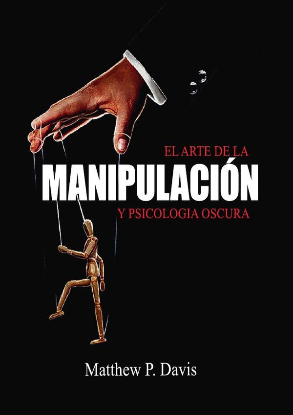 El arte de la psicologia oscura y manipulación:Libro sobre influencia mental y crecimiento personal – Protégese de la manipulación en su vida profesional y privada – Bonus: inteligencia emocional