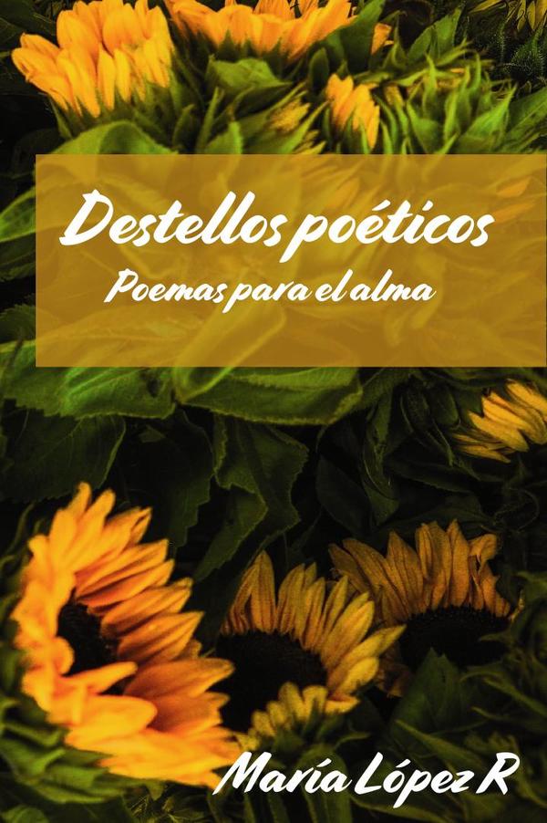 Destellos poéticos:Poemas para el alma