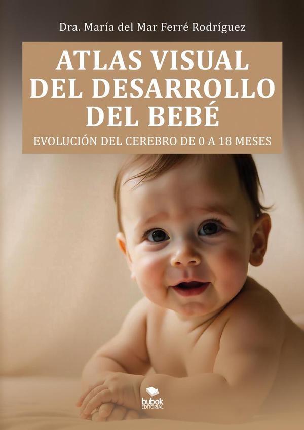 Atlas visual del desarrollo  del bebé:Evolución del cerebro de los 0 a los 18 meses