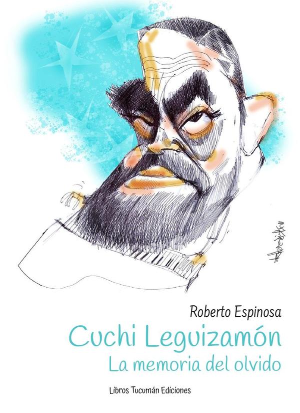 Cuchi Leguizamón. La memoria del olvido