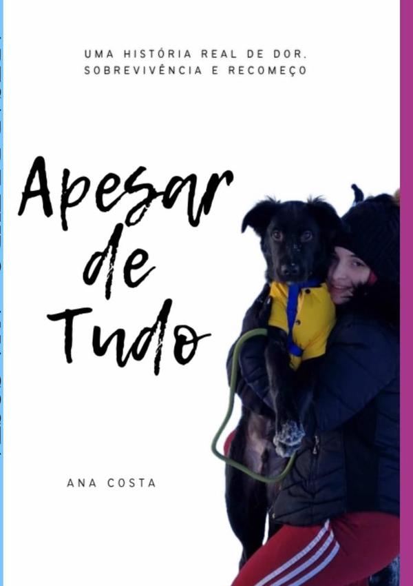 Apesar De Tudo:uma história real de dor,sobrevivência e recomeço