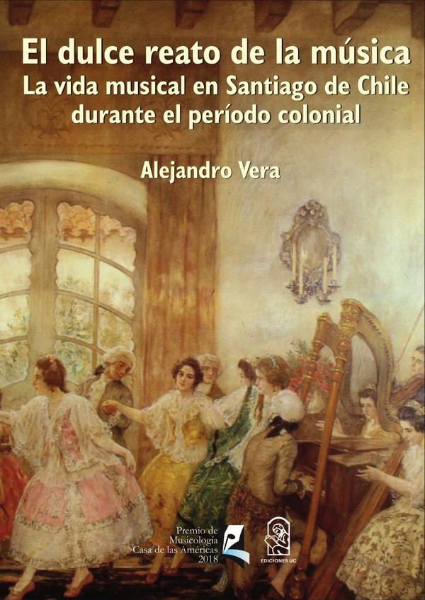 El dulce reato de la música:La vida musical en Santiago de Chile durante el período colonial